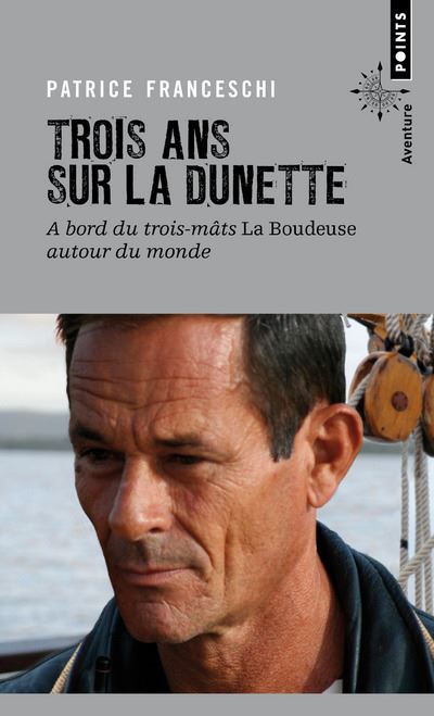 Trois ans sur la dunette. A bord du trois-mâts La Boudeuse autour du monde - Patrice Franceschi - Poche