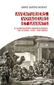 Aventuriers, voyageurs et savants. A la découverte archéologique de la Syrie - XVIIe - XXIe siècle