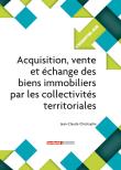 Acquisition, vente et échange des biens immobiliers par les collectivités territoriales