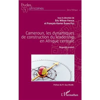 Cameroun, les dynamiques de construction du leadership en Afrique centrale