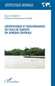 Géopolitique et gouvernance de l'eau de surface en Afrique centrale