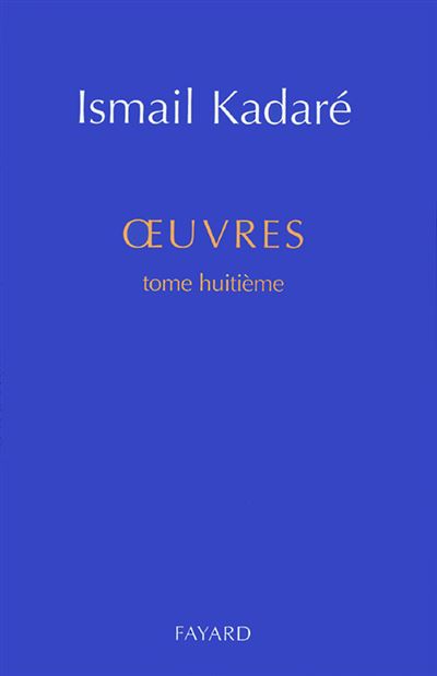 Oeuvres tome huitième - Ismaïl Kadaré - broché