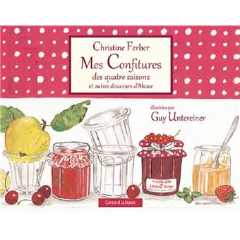 Mes confitures des quatre saisons et autres douceurs d'Alsace