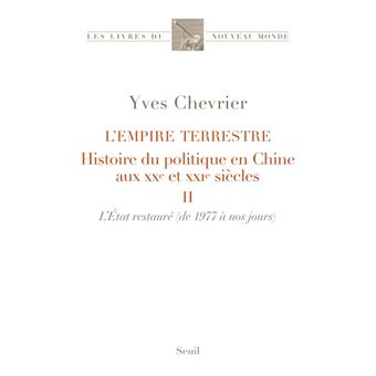 L'Empire terrestre tome 2. Histoire du politique en Chine aux XXe et XXIe siècles (II. L'État restau
