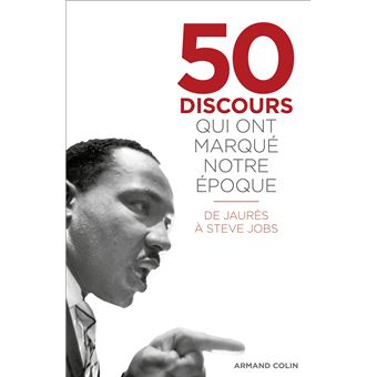 50 discours qui ont marqué notre époque - De Jaurès à Steve Jobs