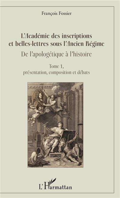 L'académie des inscriptions et belles-lettres sous l'ancien régime