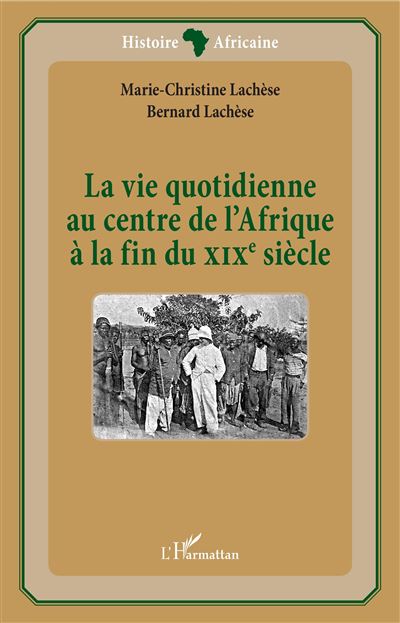 La vie quotidienne au centre de l'Afrique à la fin du XIXème siècle