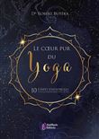 Le coeur pur du Yoga - 10 étapes essentielles pour la transformation de soi
