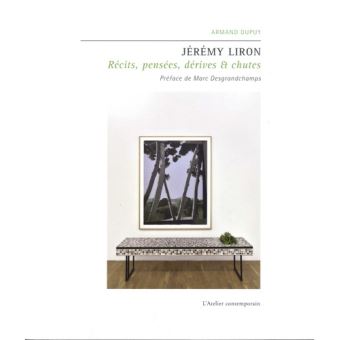 Jérémy Liron - Récits, pensées, dérives et chutes