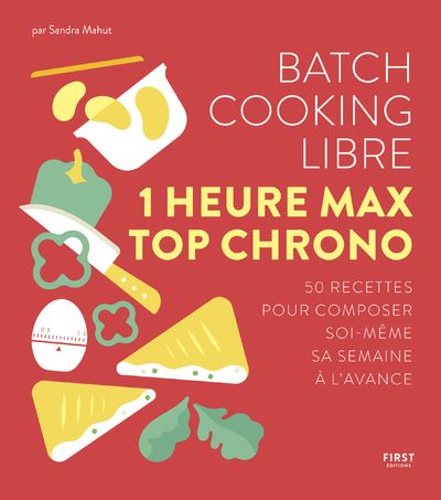 Batch cooking libre - 1 heure max top chrono - 50 recettes pour composer soi-même sa semaine à l'ava - Sandra Mahut - broché