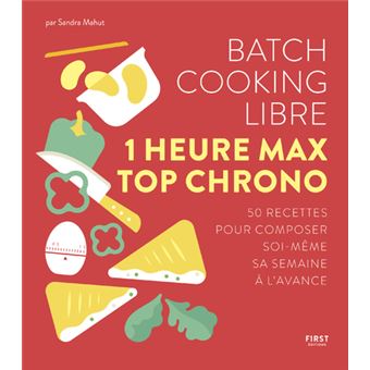 Batch cooking libre - 1 heure max top chrono - 50 recettes pour composer soi-même sa semaine à l'ava