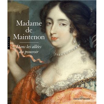 Madame de Maintenon, dans les allées du pouvoir