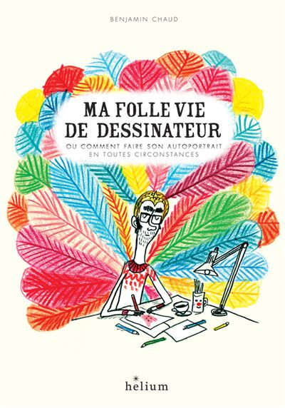 Ma folle vie de dessinateur - Benjamin Chaud - broché