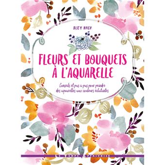 Fleurs Et Bouquets A L Aquarelle Broche Bley Hack Achat Livre Fnac