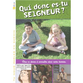 Tu nous parles en chemin - Enfance - 7 - Qui donc es-tu Seigneur ?
