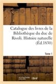 Catalogue des livres de la Bibliothèque du duc de Rivoli. Histoire naturelle