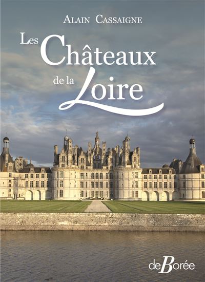 Les Châteaux de la Loire - Alain Cassaigne - broché