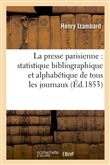La presse parisienne : statistique bibliographique et alphabétique de tous les journaux, (Éd.1853)