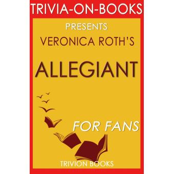 Allegiant: By Veronica Roth (Trivia-On-Books): (Divergent Series) - 1