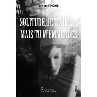 Solitude, je t'aime ... mais tu m'emmerdes
