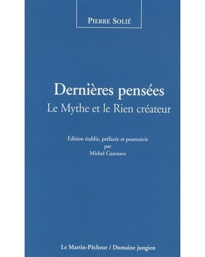Dernières pensées, le mythe et le rien créateur