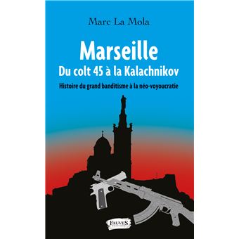 Marseille. Du colt 45 à la Kalachnikov
