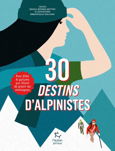 30 destins d'alpinistes - Pour filles et garçons qui rêvent de gravir les montagnes - Jessica Jeffries-Britten - broché