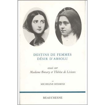 Destins de femmes désir d'absolu - Essai sur madame Bovary et Thérèse de Lisieux