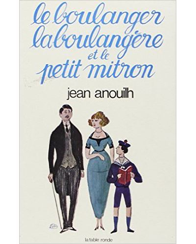 Le boulanger, la boulangère et le petit mitron - Jean Anouilh - (donnée non spécifiée)