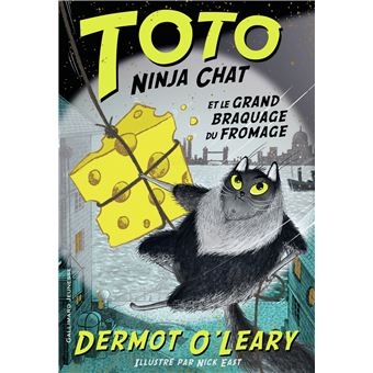 Toto Ninja Chat Tome 2 Toto Ninja Chat Et Le Grand Braquage Du Fromage Dermot O Leary Marion Roman Nick East Broche Livre Tous Les Livres A La Fnac