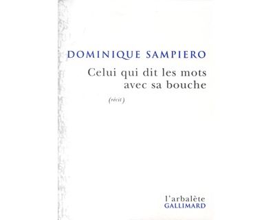 Celui qui dit les mots avec sa bouche - Dominique Sampiero - broché