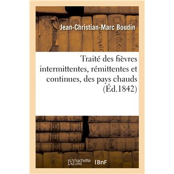 Traité des fièvres intermittentes, rémittentes et continues, des pays chauds et des contrées