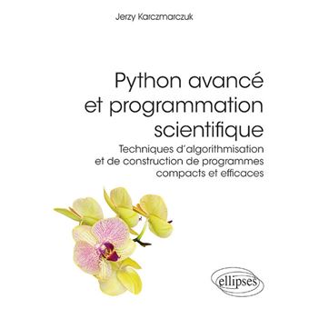Python avancé et programmation scientifique - Techniques d'algorithmisation et de construction de programmes compacts et efficaces