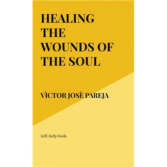 Healing the wounds of the soul Self-help book - broché - Vìctor Josè ...