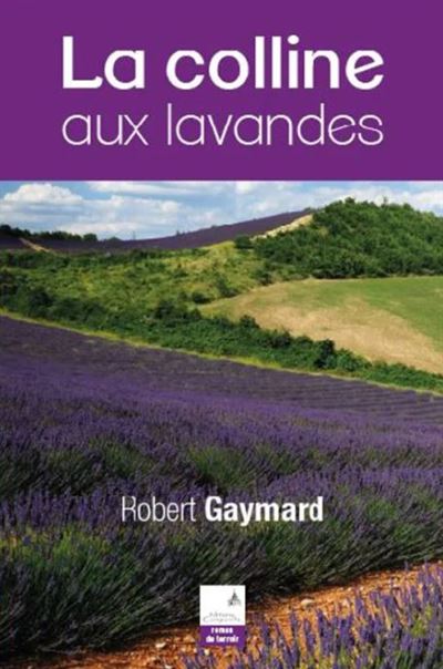La colline aux lavandes - Robert Gaymard - broché