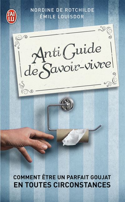 Antiguide de savoir-vivre comment etre un parfait goujat en