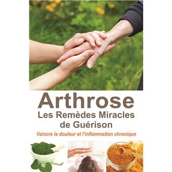 Arthrose Les Remedes Miracles De Guerison Vaincre La Douleur Et L Inflammation Chronique Broche Isabelle Estournel Achat Livre Fnac