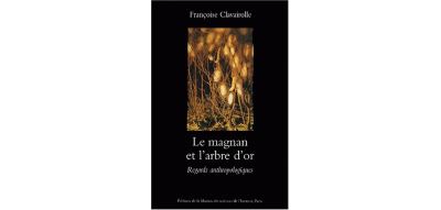 Le magnan et l'arbre d'or - regards anthropologiques sur la dynamique des savoirs et de la production, Cévennes 1800-1960