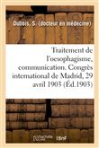 Traitement de l'oesophagisme, communication. Congrès international de Madrid, 29 avril 1903