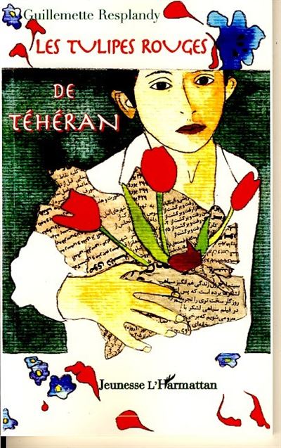 Les tulipes rouges de Téhéran - Guillemette Resplandy - broché