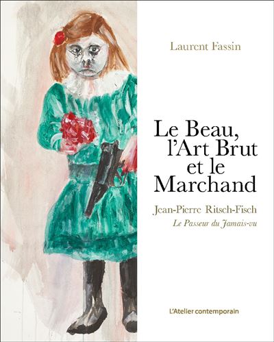 Le Beau, l'Art Brut et le Marchand - Laurent Fassin - broché