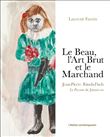 Le Beau, l'Art Brut et le Marchand