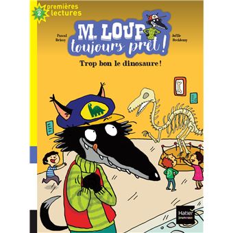 M. Loup toujours prêt - Trop bon, le dinosaure ! CP/CE1 6/7 ans
