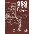 222 jeux de logique, 8 à 13 ans