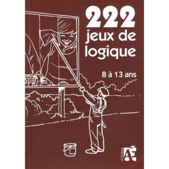 222 jeux de logique, 8 à 13 ans