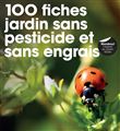 100 fiches pour jardin sans pesticide, sans herbicide