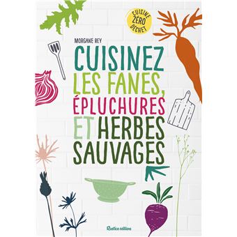 Cuisinez les fanes, épluchures et herbes sauvages