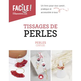 Tissages de perles - un livre pour tout savoir, pratique et accessible à tous
