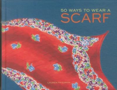 50 ways to wear a scarf - Lauren Friedman - relié