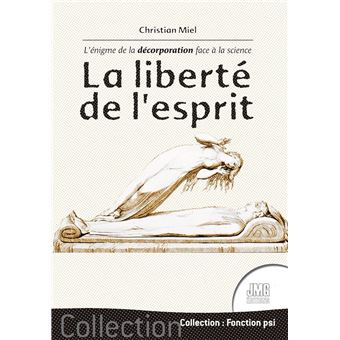 La liberté de l'esprit - L'énigme de la décorporation face à la science
